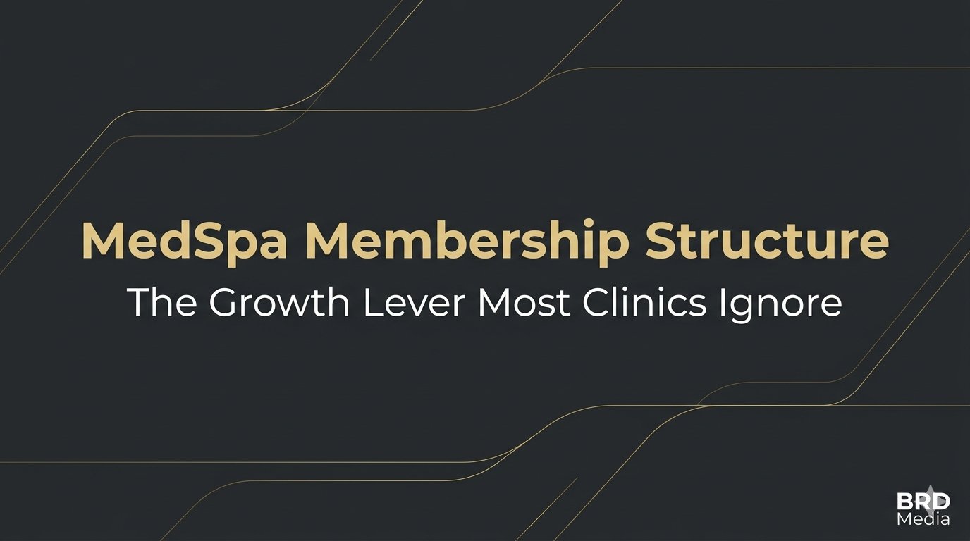 MedSpa Membership Structure - The Growth Lever Most Clinics Ignore - BRD Media