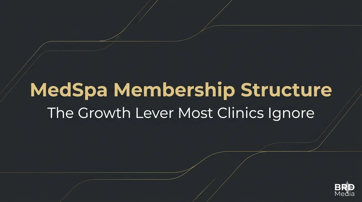 MedSpa membership structure growth strategy by BRD Media MedSpa Membership Structure - The Growth Lever Most Clinics Ignore - BRD Media